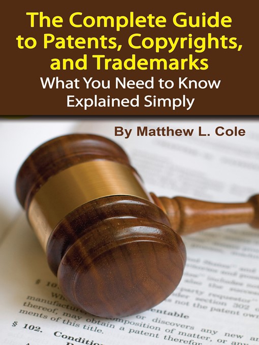 Title details for The Complete Guide to Patents, Copyrights, and Trademarks by Matthew L. Cole - Available